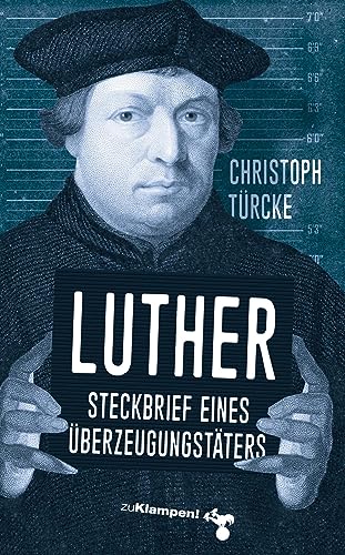 Luther – Steckbrief eines Überzeugungstäters von zu Klampen Verlag